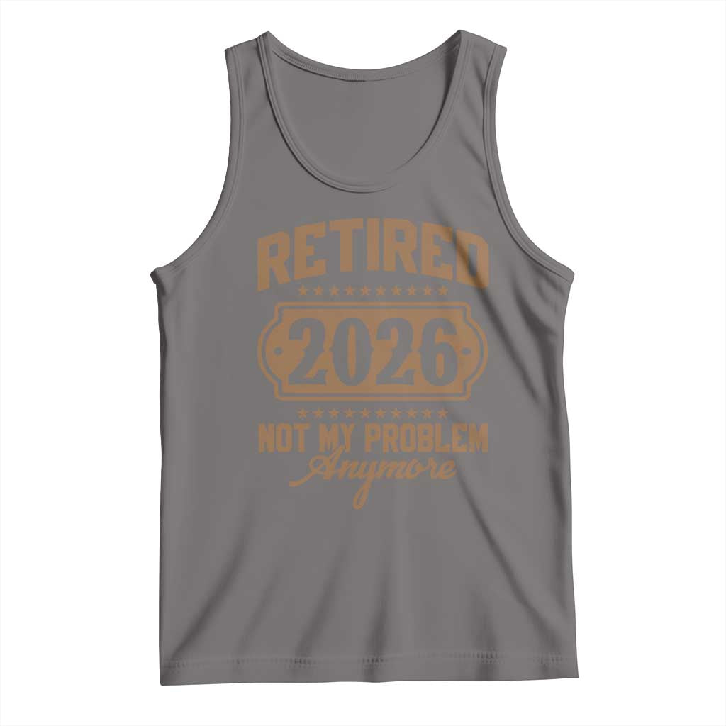 Retired 2026 Not My Problem Anymore Tank Top Funny Retirement 2026 TS11 Deep Heather Print Your Wear