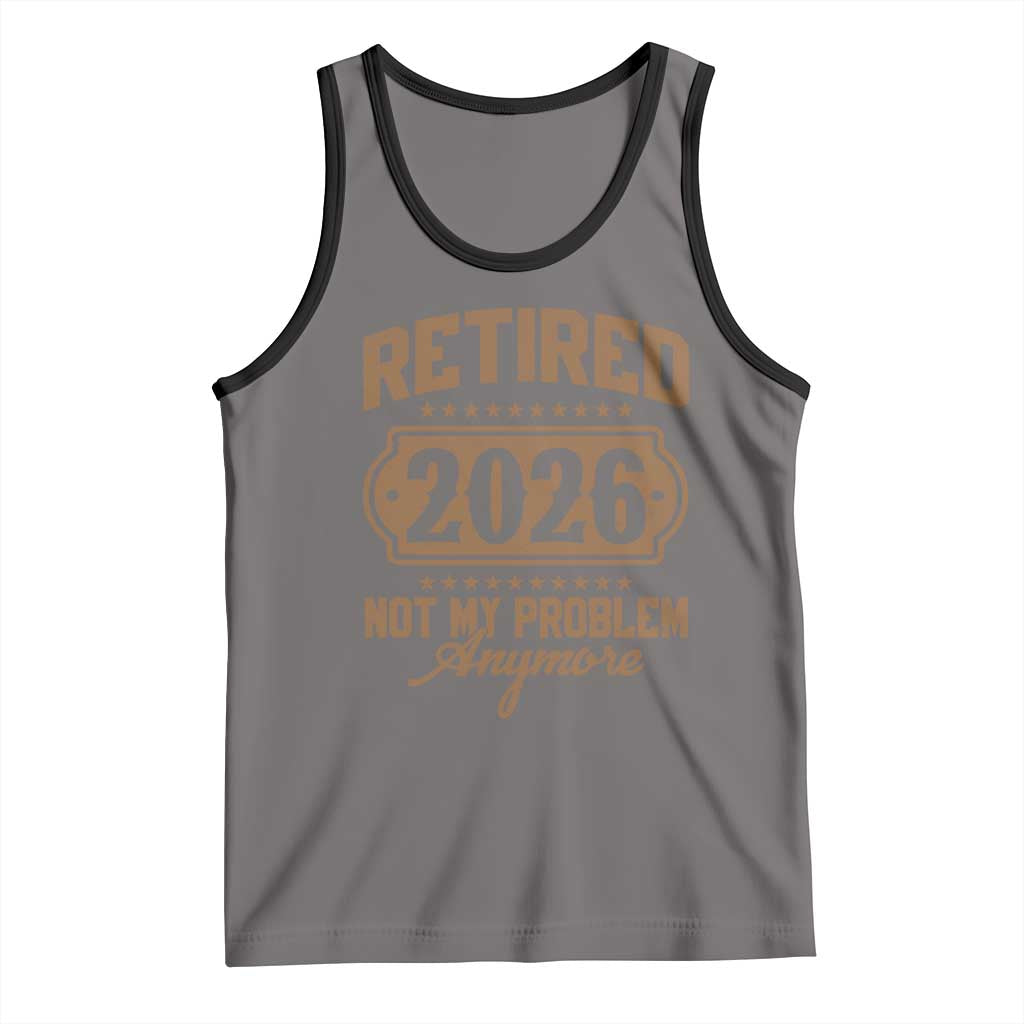 Retired 2026 Not My Problem Anymore Tank Top Funny Retirement 2026 TS11 Deep Heather Black Print Your Wear