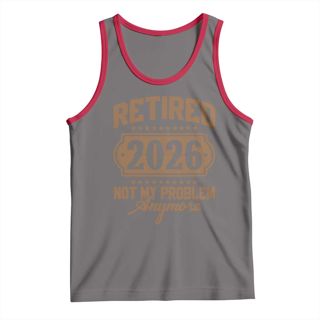 Retired 2026 Not My Problem Anymore Tank Top Funny Retirement 2026 TS11 Deep Heather Red Print Your Wear