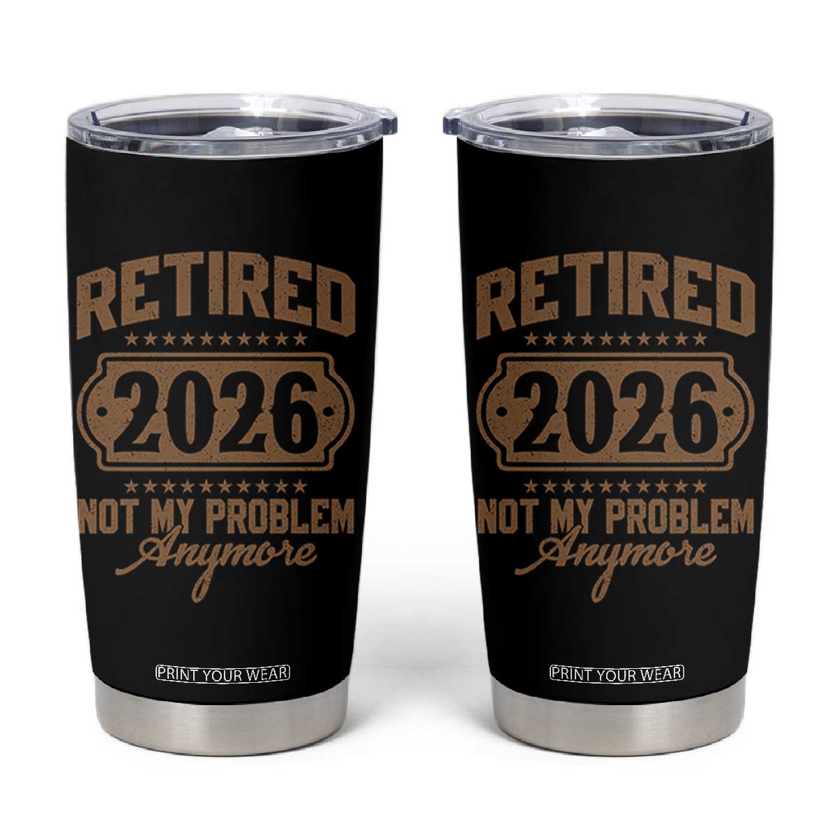 Retired 2026 Not My Problem Anymore Tumbler Cup Funny Retirement 2026 TS11 Black Print Your Wear