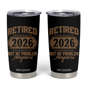 Retired 2026 Not My Problem Anymore Tumbler Cup Funny Retirement 2026 TS11 Black Print Your Wear