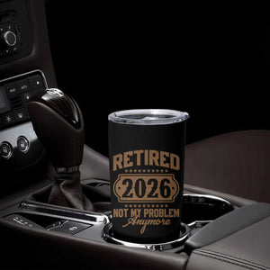 Retired 2026 Not My Problem Anymore Tumbler Cup Funny Retirement 2026 TS11 Print Your Wear