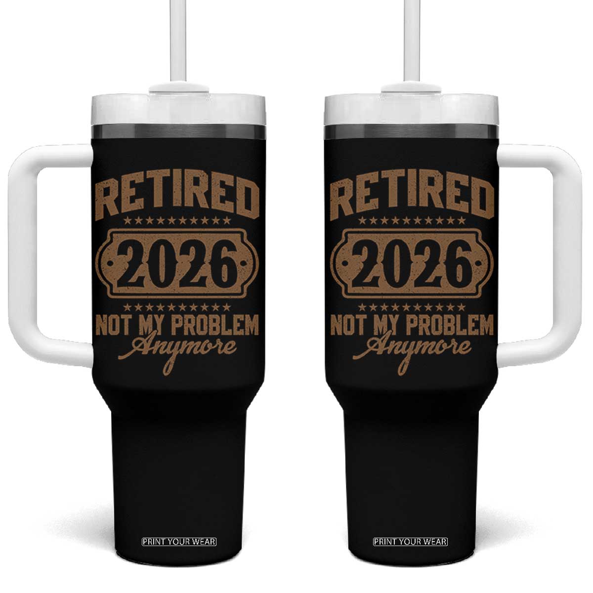 Retired 2026 Not My Problem Anymore Tumbler With Handle Funny Retirement 2026 TS11 One Size: 40 oz Black Print Your Wear