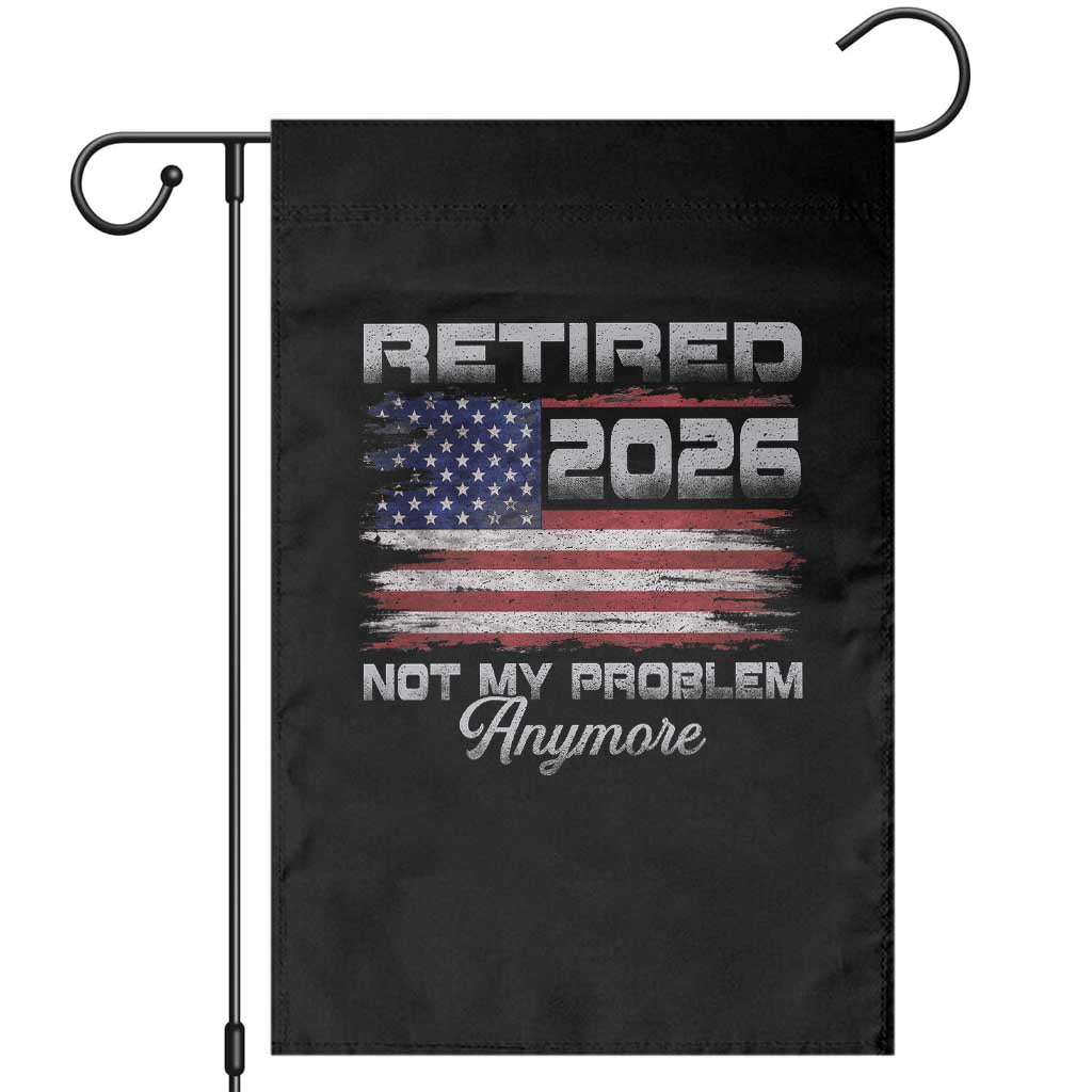 Retired 2026 Not My Problem Anymore Garden Flag Funny Retirement 2026 Vintage American Flag TS11 Black Print Your Wear