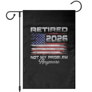 Retired 2026 Not My Problem Anymore Garden Flag Funny Retirement 2026 Vintage American Flag TS11 Black Print Your Wear