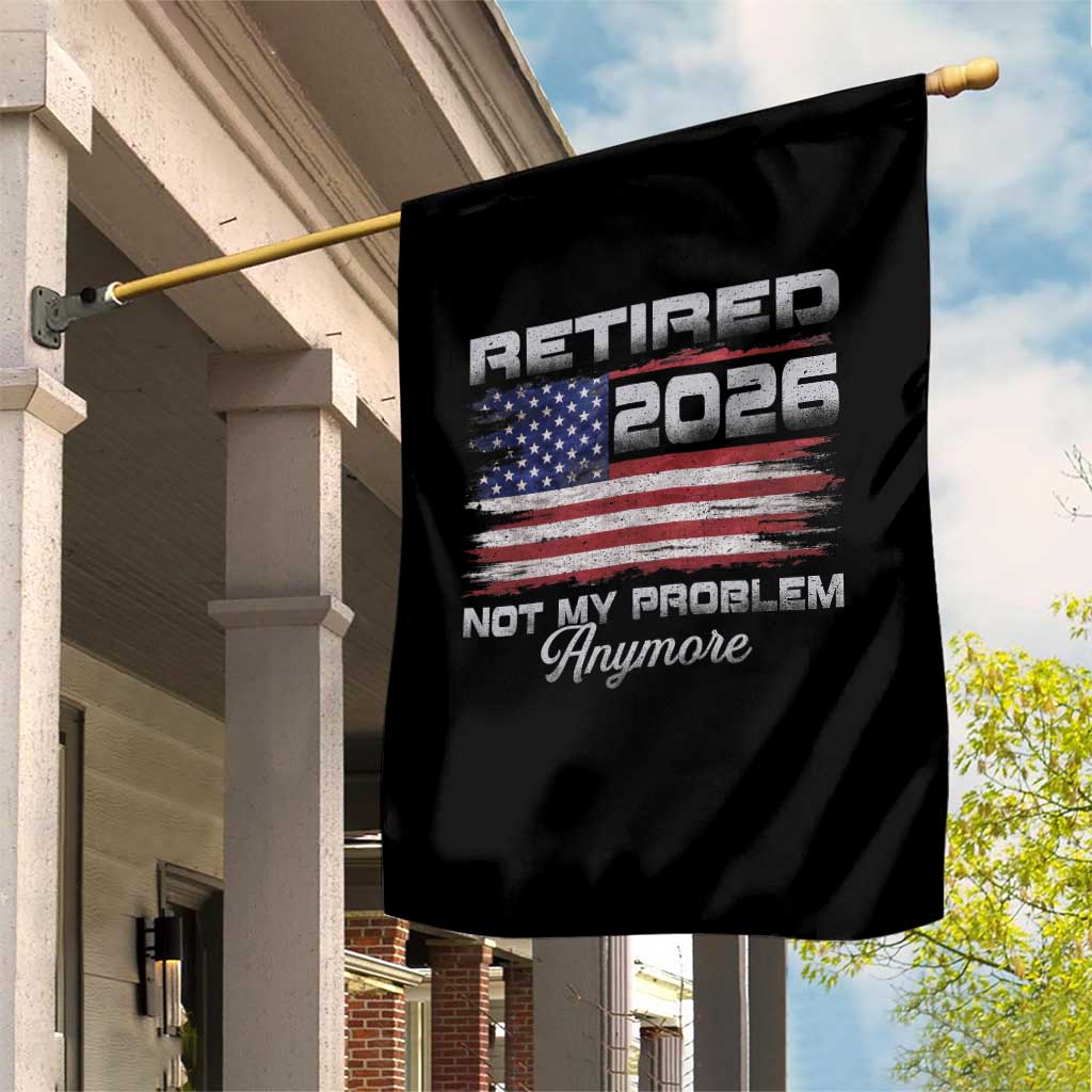 Retired 2026 Not My Problem Anymore Garden Flag Funny Retirement 2026 Vintage American Flag TS11 Print Your Wear