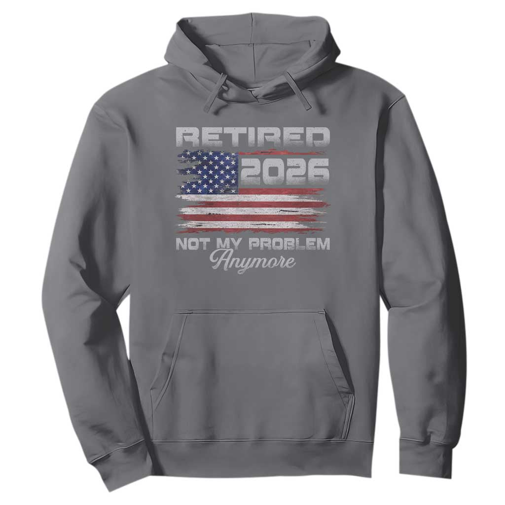 Retired 2026 Not My Problem Anymore Hoodie Funny Retirement 2026 Vintage American Flag TS11 Charcoal Print Your Wear