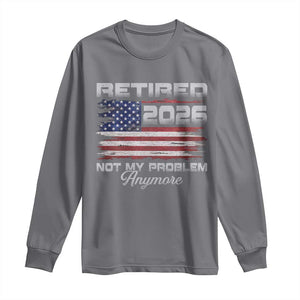 Retired 2026 Not My Problem Anymore Long Sleeve Shirt - Funny Retirement Vintage American Flag Tee TS11 Charcoal Print Your Wear