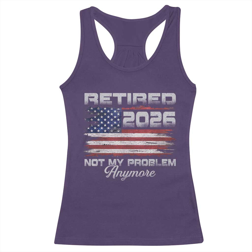 Retired 2026 Not My Problem Anymore Racerback Tank Top Funny Retirement 2026 Vintage American Flag TS11 Purple Print Your Wear