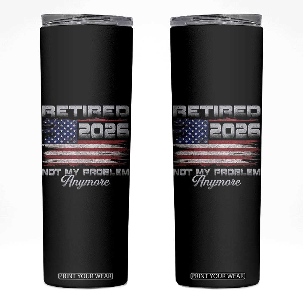 Retired 2026 Not My Problem Anymore Skinny Tumbler Funny Retirement 2026 Vintage American Flag TS11 Black Print Your Wear
