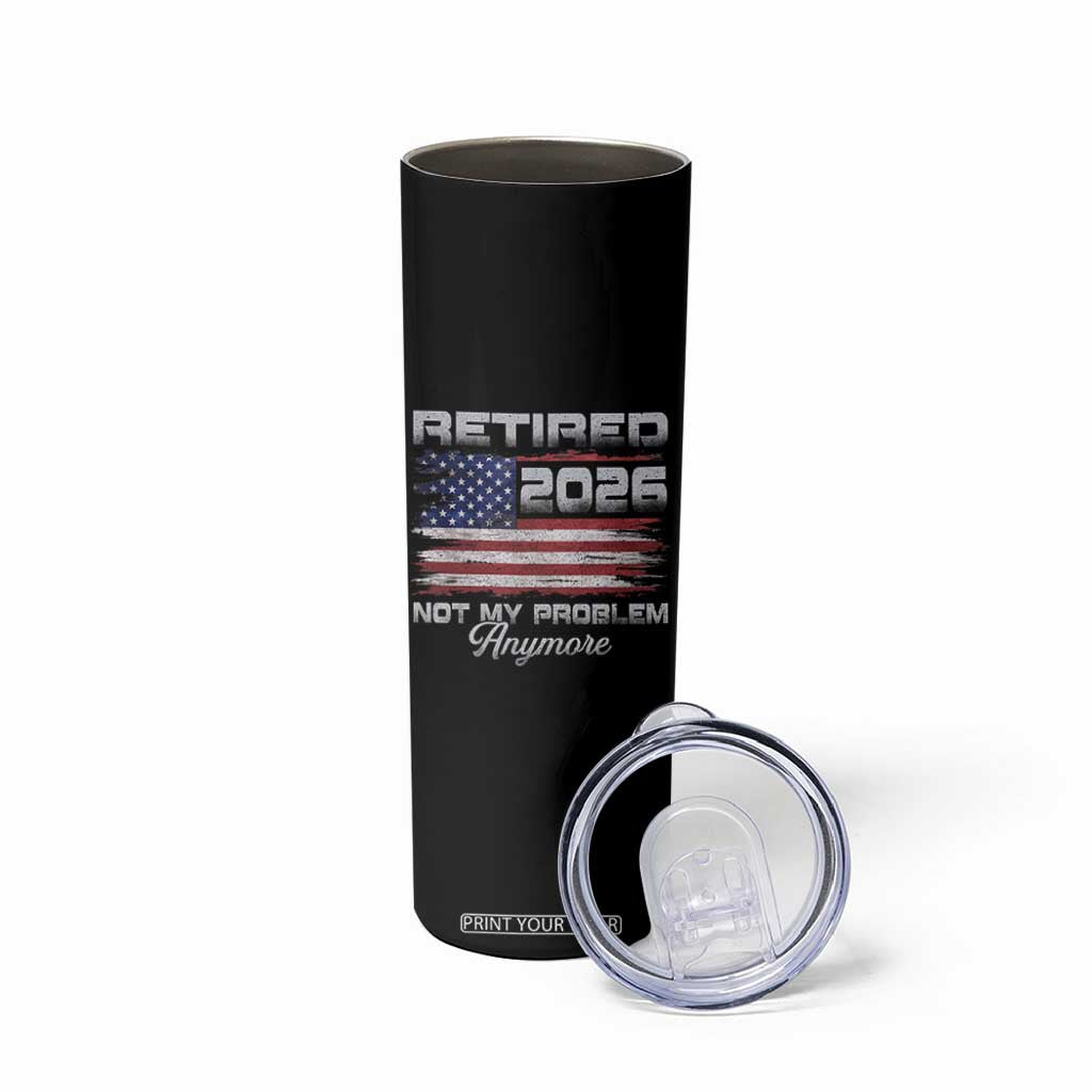 Retired 2026 Not My Problem Anymore Skinny Tumbler Funny Retirement 2026 Vintage American Flag TS11 Print Your Wear