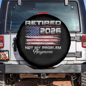 Retired 2026 Not My Problem Anymore Spare Tire Cover Funny Retirement 2026 Vintage American Flag TS11 No hole Black Print Your Wear