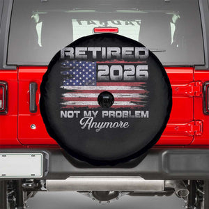 Retired 2026 Not My Problem Anymore Spare Tire Cover Funny Retirement 2026 Vintage American Flag TS11 Black Print Your Wear
