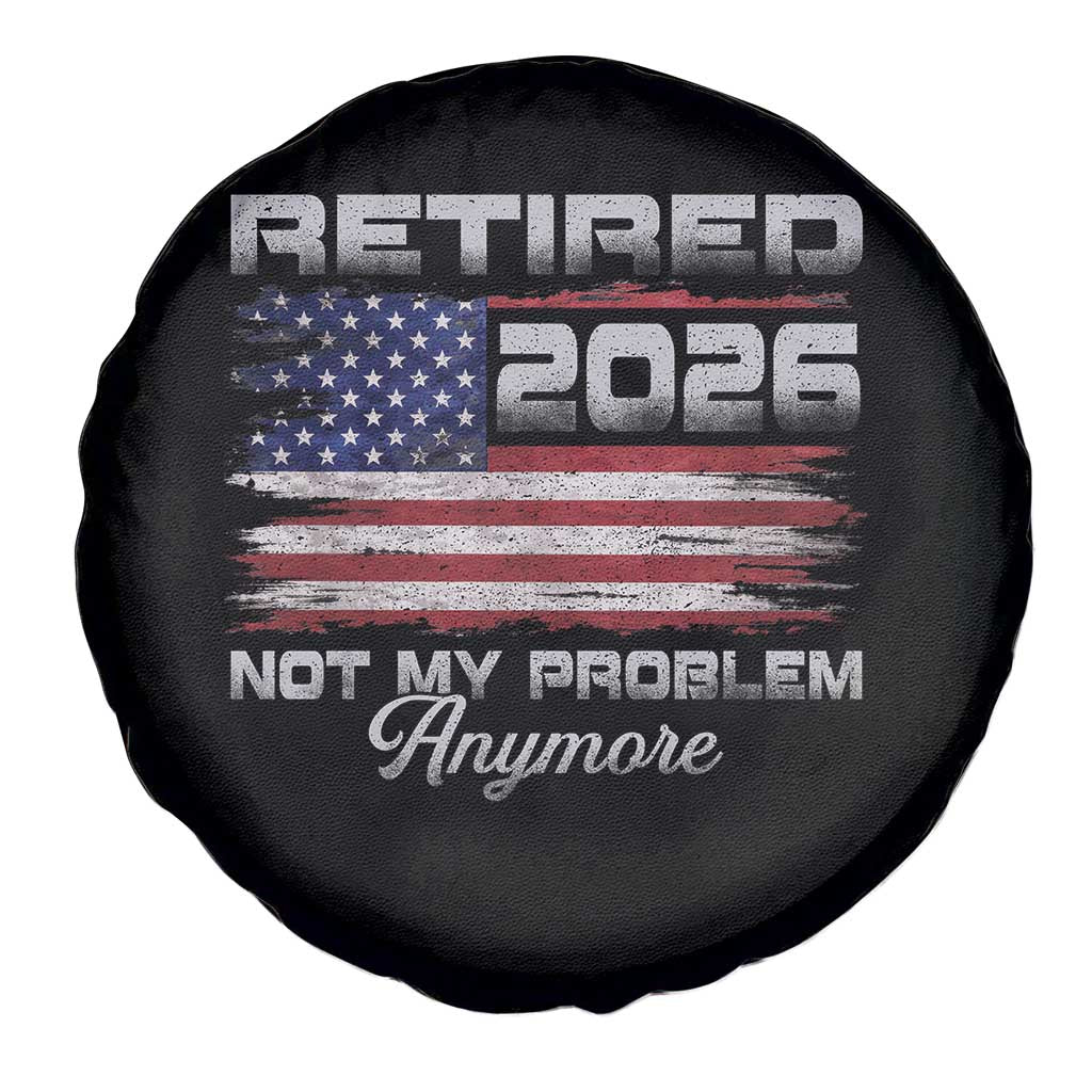 Retired 2026 Not My Problem Anymore Spare Tire Cover Funny Retirement 2026 Vintage American Flag TS11 Print Your Wear