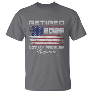Retired 2026 Not My Problem Anymore T Shirt - Funny Retirement Vintage American Flag Humor Tee TS11 Charcoal Print Your Wear