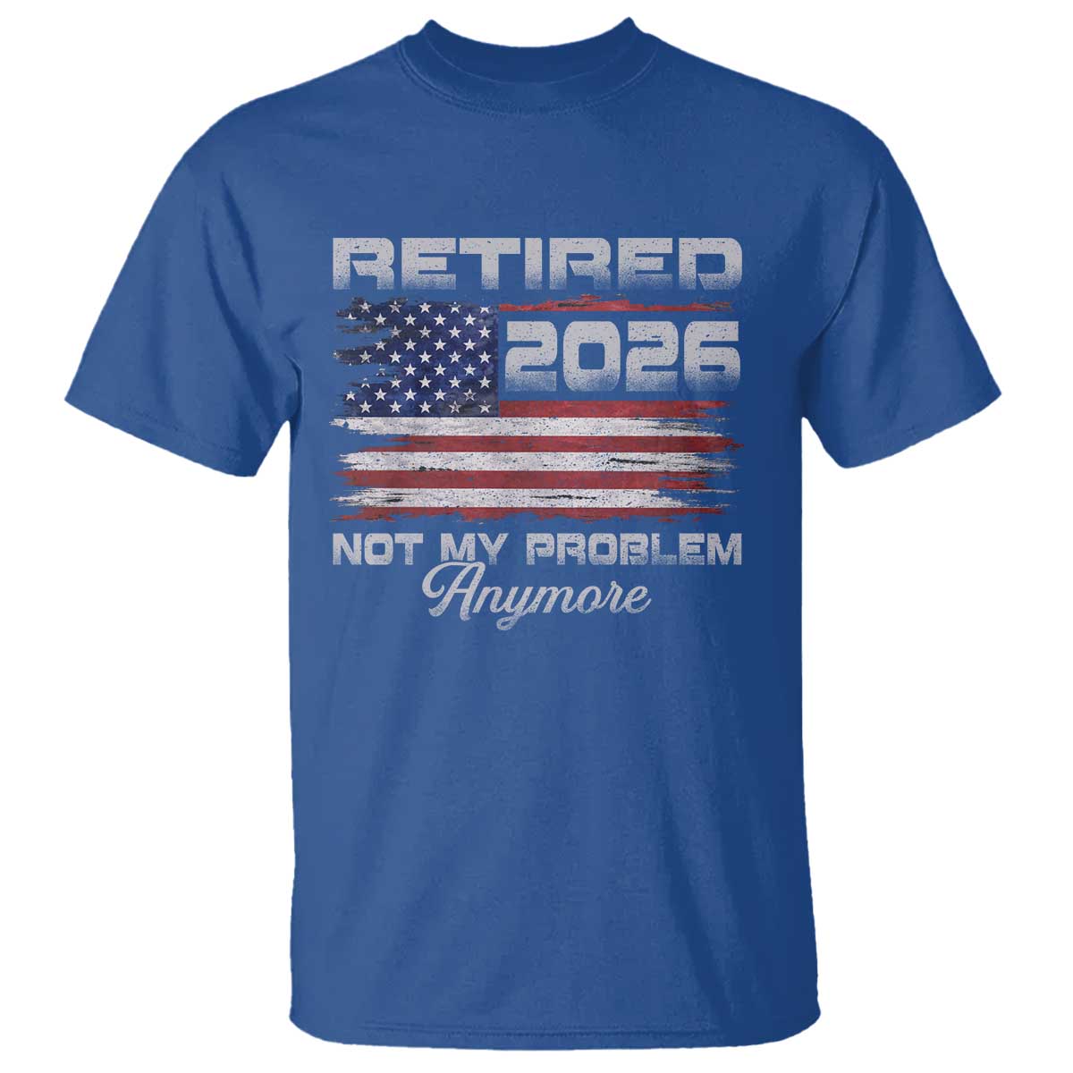 Retired 2026 Not My Problem Anymore T Shirt - Funny Retirement Vintage American Flag Humor Tee TS11 Royal Blue Print Your Wear