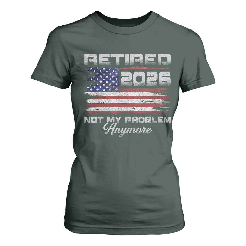 Retired 2026 Not My Problem Anymore T Shirt For Women Funny Retirement 2026 Vintage American Flag TS11 Dark Forest Green Print Your Wear