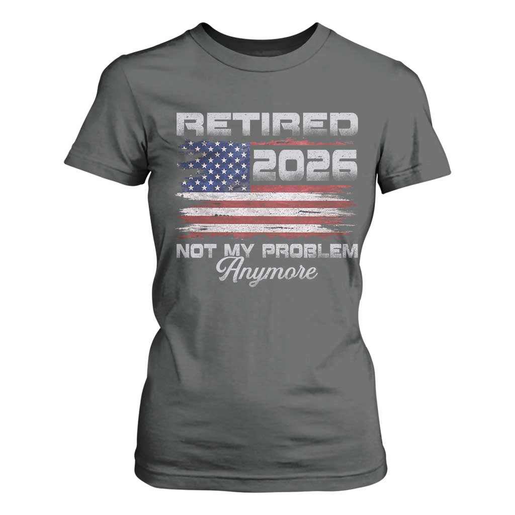 Retired 2026 Not My Problem Anymore T Shirt For Women Funny Retirement 2026 Vintage American Flag TS11 Dark Heather Print Your Wear