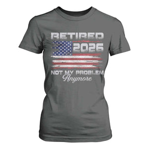 Retired 2026 Not My Problem Anymore T Shirt For Women Funny Retirement 2026 Vintage American Flag TS11 Dark Heather Print Your Wear