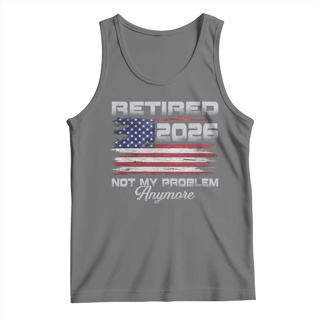 Retired 2026 Not My Problem Anymore Tank Top Funny Retirement 2026 Vintage American Flag TS11 Black Heather Print Your Wear