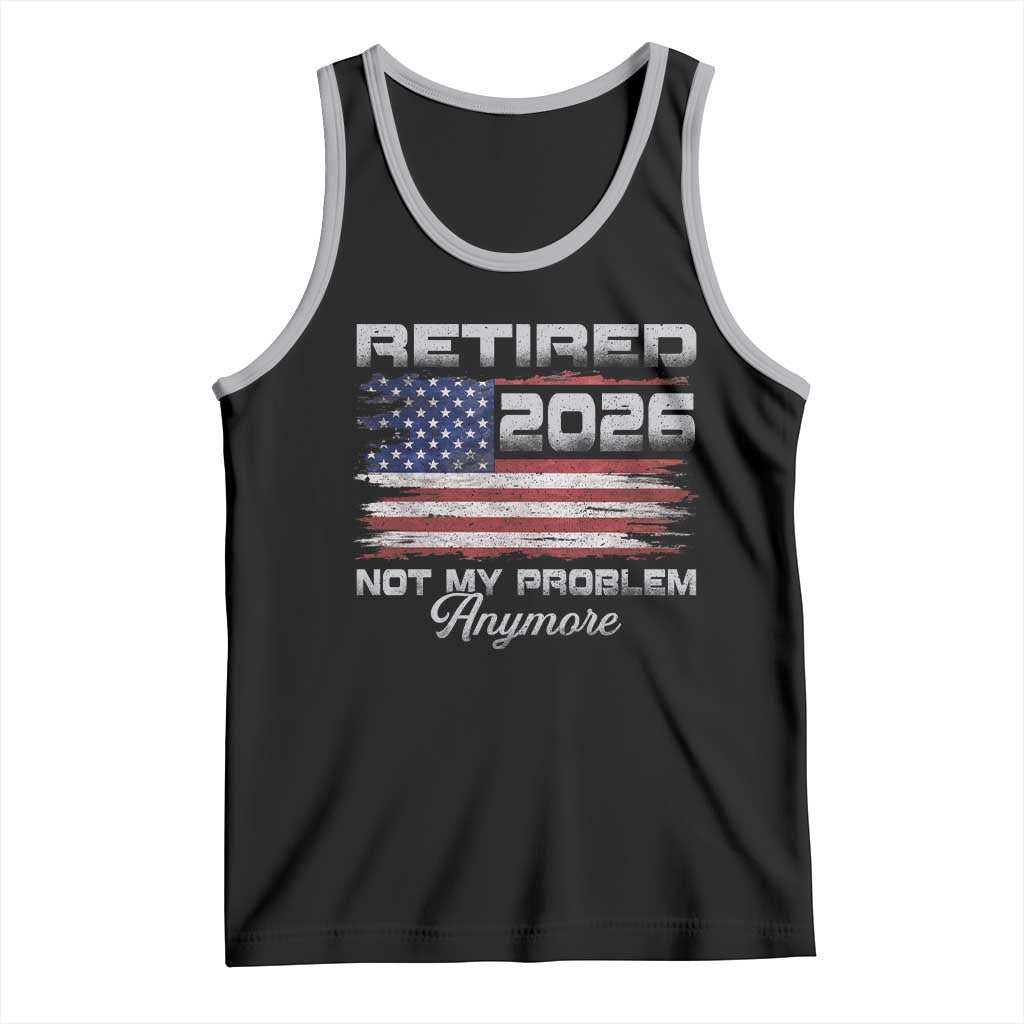 Retired 2026 Not My Problem Anymore Tank Top Funny Retirement 2026 Vintage American Flag TS11 Black Athletic Heather Print Your Wear