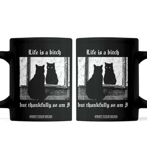 Funny Life Is A Bitch But Thankfully So Am I Coffee Mug Black Cat Meme TS11 Black Print Your Wear