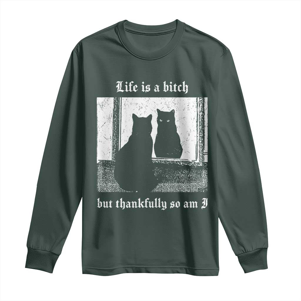 Funny Life Is A Bitch But Thankfully So Am I Long Sleeve Shirt Black Cat Meme TS11 Dark Forest Green Print Your Wear