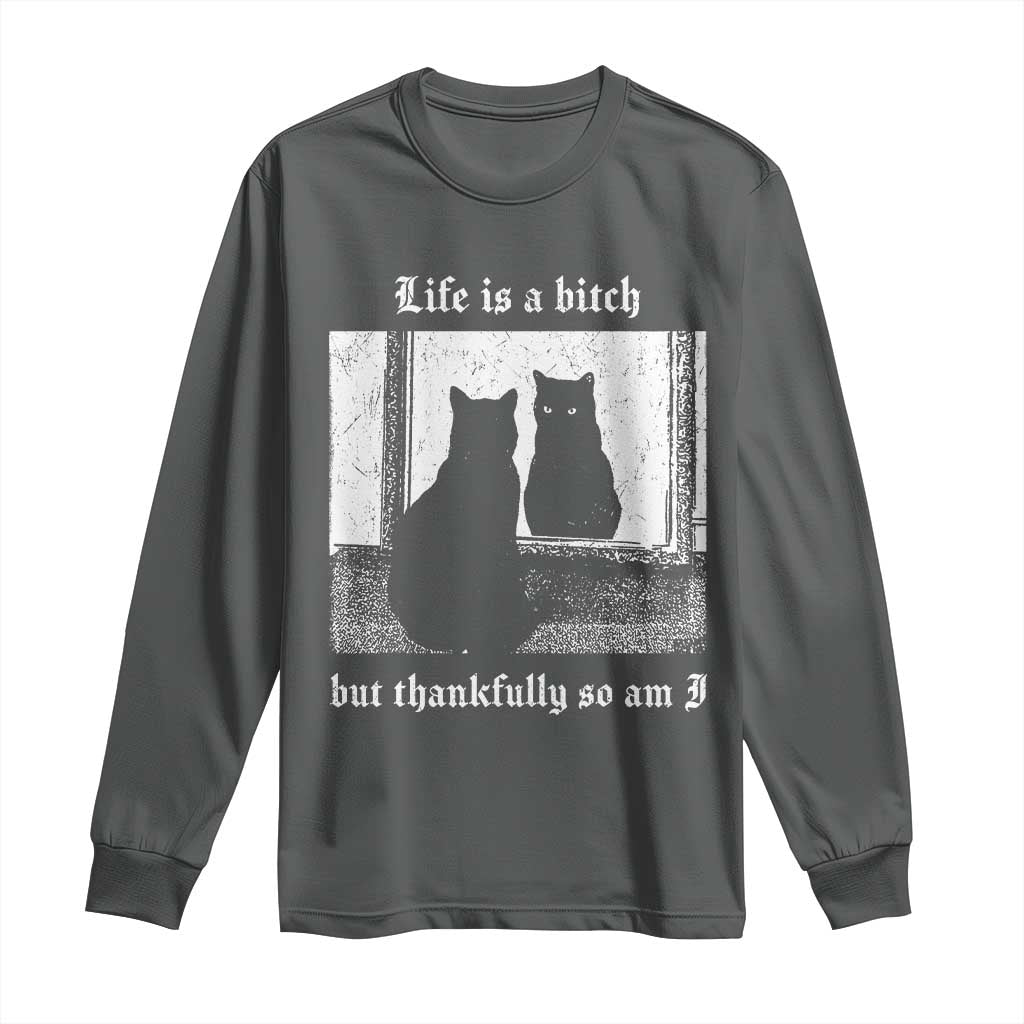 Funny Life Is A Bitch But Thankfully So Am I Long Sleeve Shirt Black Cat Meme TS11 Dark Heather Print Your Wear