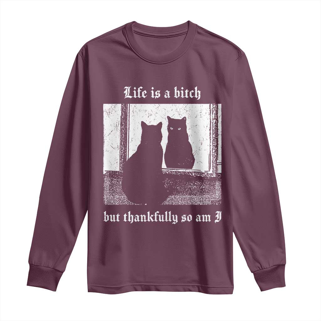 Funny Life Is A Bitch But Thankfully So Am I Long Sleeve Shirt Black Cat Meme TS11 Maroon Print Your Wear