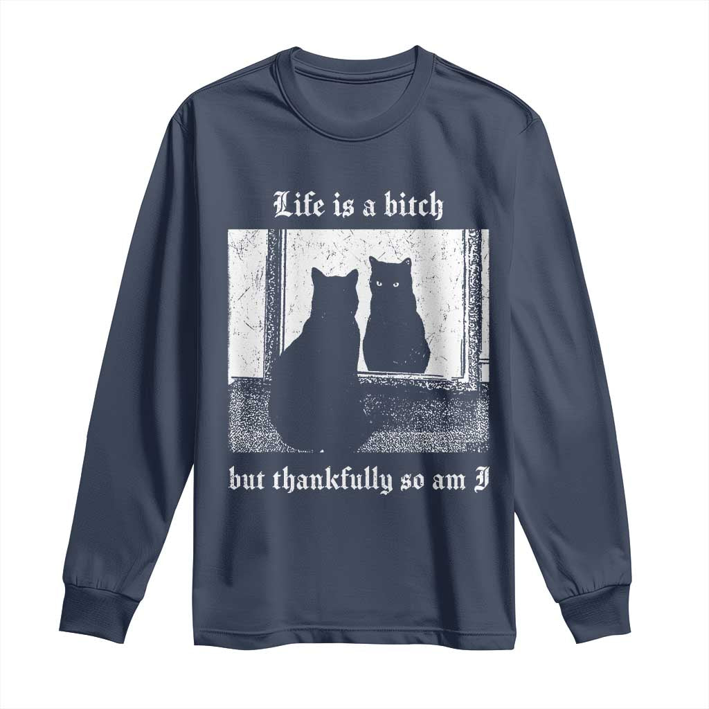 Funny Life Is A Bitch But Thankfully So Am I Long Sleeve Shirt Black Cat Meme TS11 Navy Print Your Wear