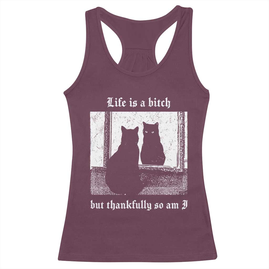 Funny Life Is A Bitch But Thankfully So Am I Racerback Tank Top Black Cat Meme TS11 Maroon Print Your Wear