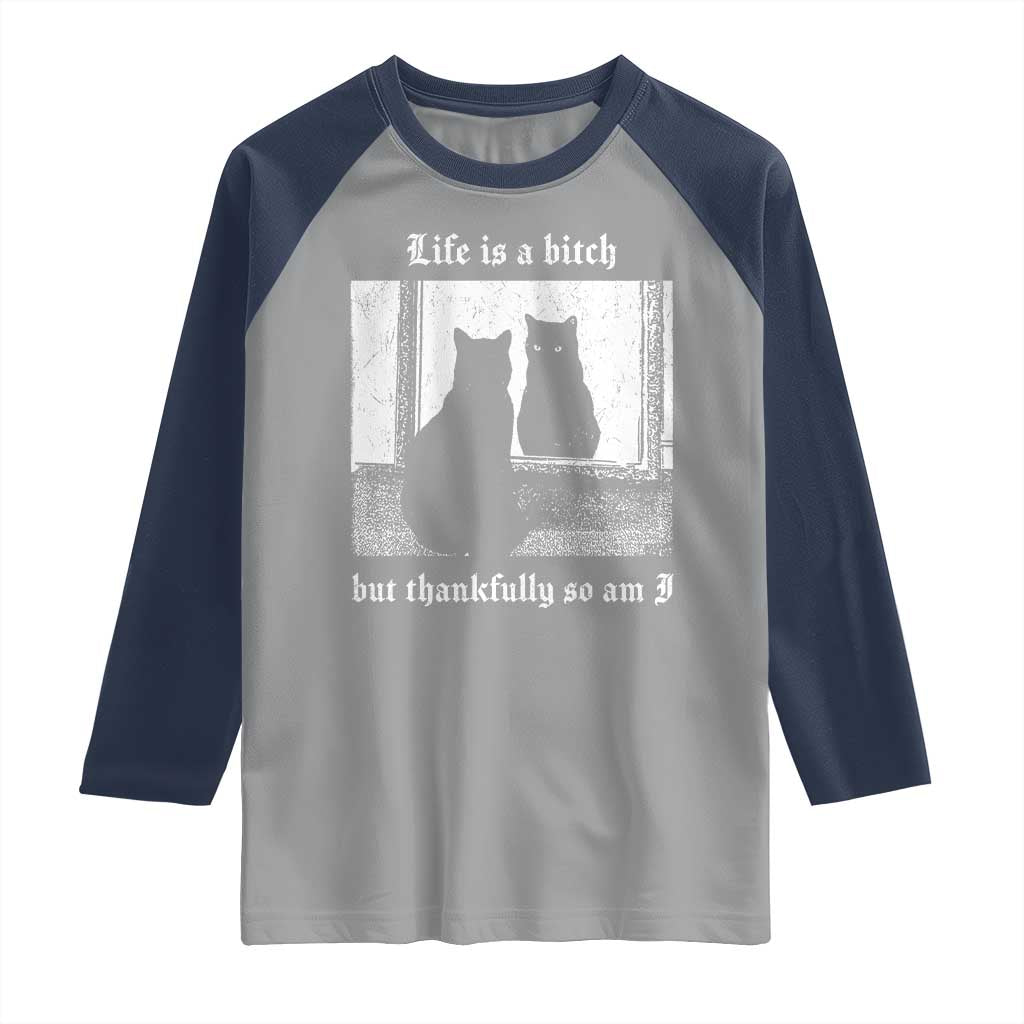 Funny Life Is A Bitch But Thankfully So Am I Raglan Shirt Black Cat Meme TS11 Sport Gray Navy Print Your Wear