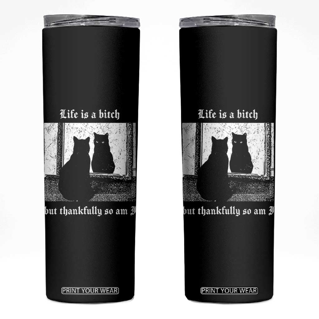 Funny Life Is A Bitch But Thankfully So Am I Skinny Tumbler Black Cat Meme TS11 Black Print Your Wear