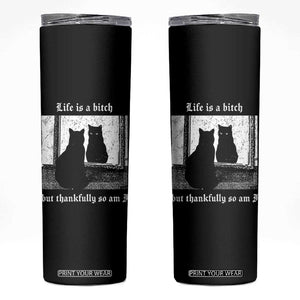 Funny Life Is A Bitch But Thankfully So Am I Skinny Tumbler Black Cat Meme TS11 Black Print Your Wear