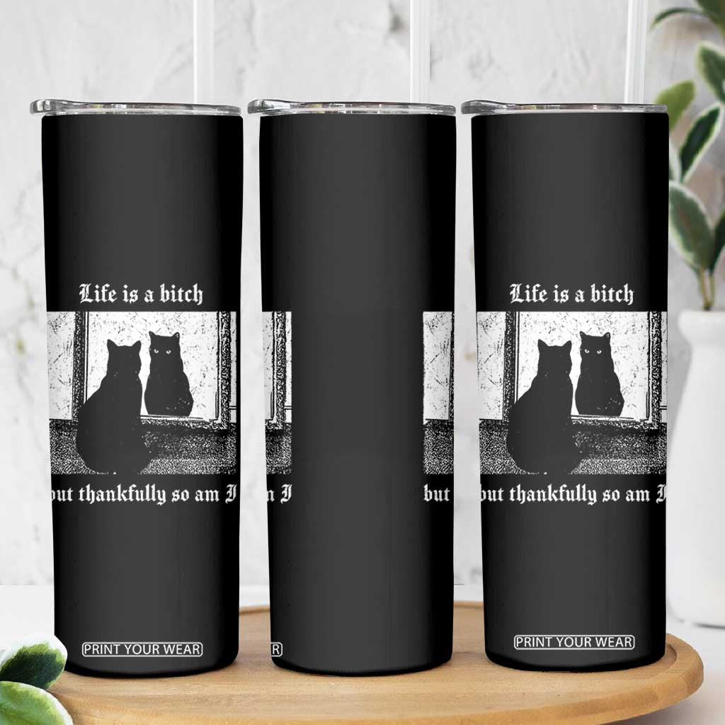 Funny Life Is A Bitch But Thankfully So Am I Skinny Tumbler Black Cat Meme TS11 Print Your Wear