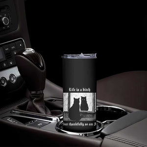 Funny Life Is A Bitch But Thankfully So Am I Skinny Tumbler Black Cat Meme TS11 Print Your Wear