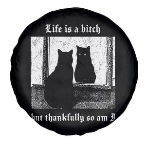 Funny Life Is A Bitch But Thankfully So Am I Spare Tire Cover Black Cat Meme TS11 Print Your Wear