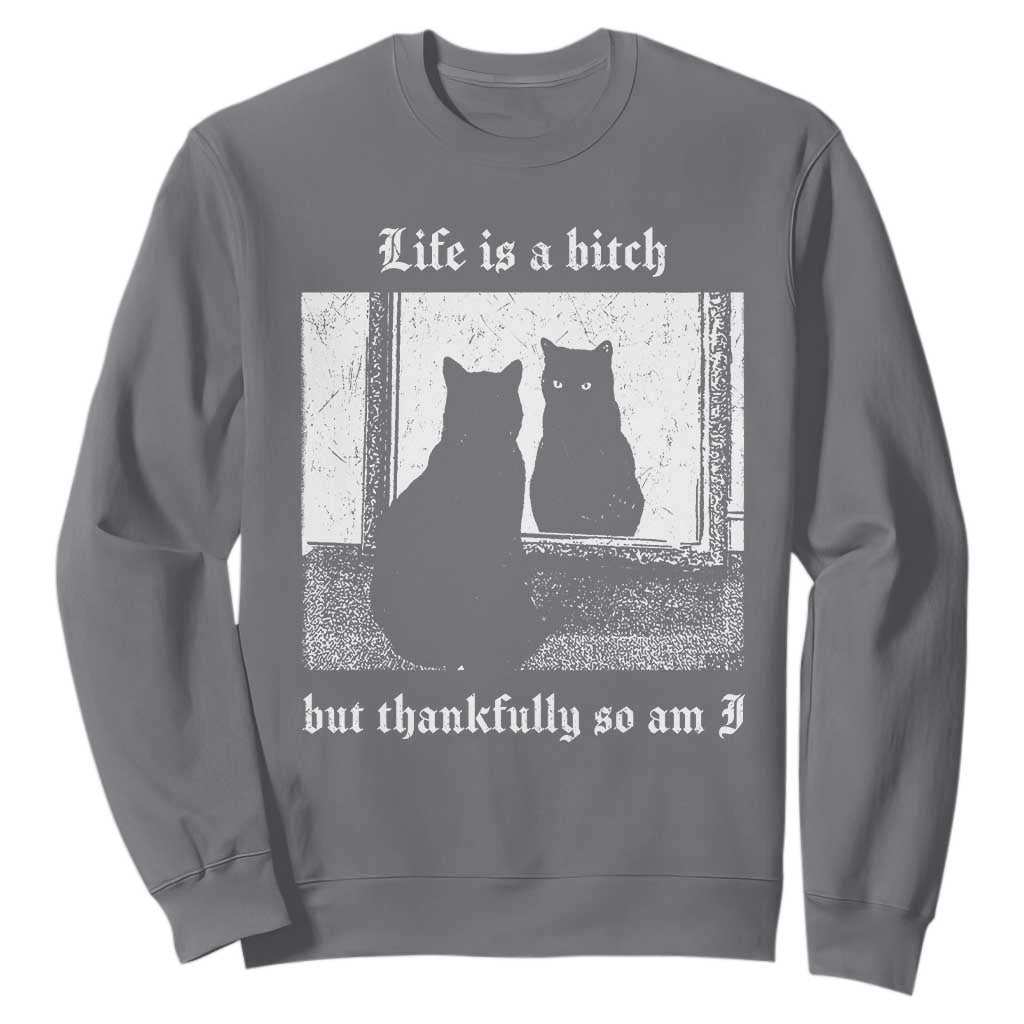 Funny Life Is A Bitch But Thankfully So Am I Sweatshirt Black Cat Meme TS11 Charcoal Print Your Wear