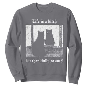 Funny Life Is A Bitch But Thankfully So Am I Sweatshirt Black Cat Meme TS11 Charcoal Print Your Wear