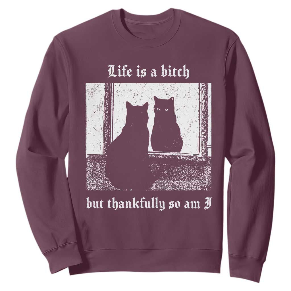 Funny Life Is A Bitch But Thankfully So Am I Sweatshirt Black Cat Meme TS11 Maroon Print Your Wear