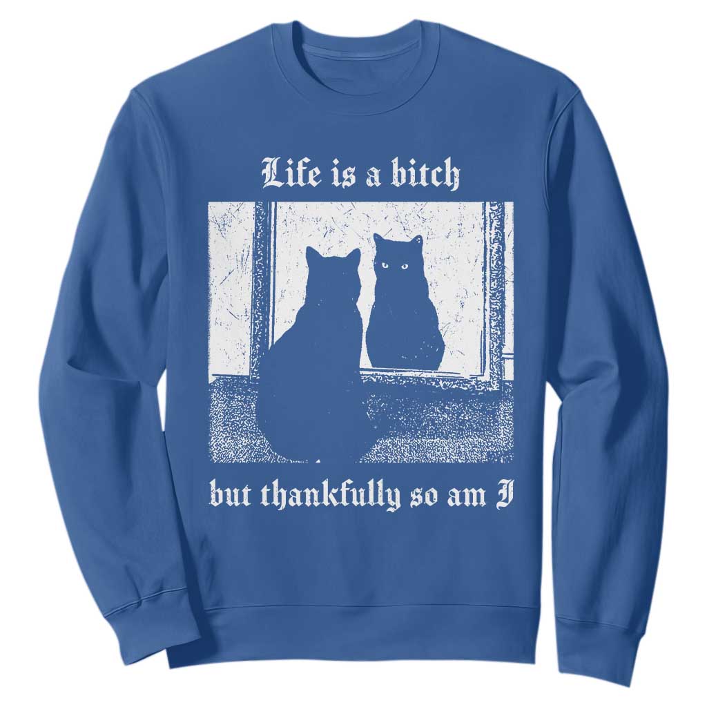 Funny Life Is A Bitch But Thankfully So Am I Sweatshirt Black Cat Meme TS11 Royal Blue Print Your Wear