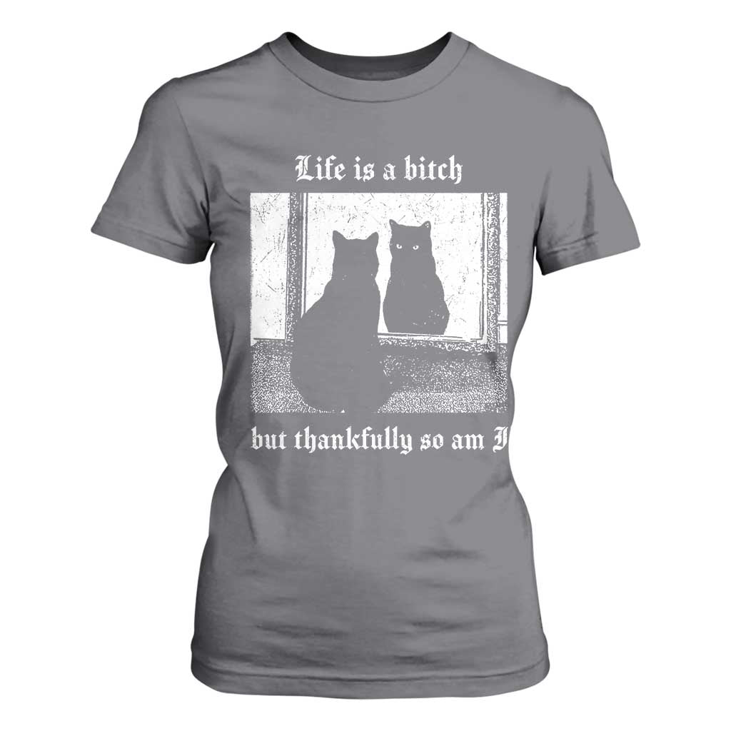 Funny Life Is A Bitch But Thankfully So Am I T Shirt For Women Black Cat Meme TS11 Charcoal Print Your Wear