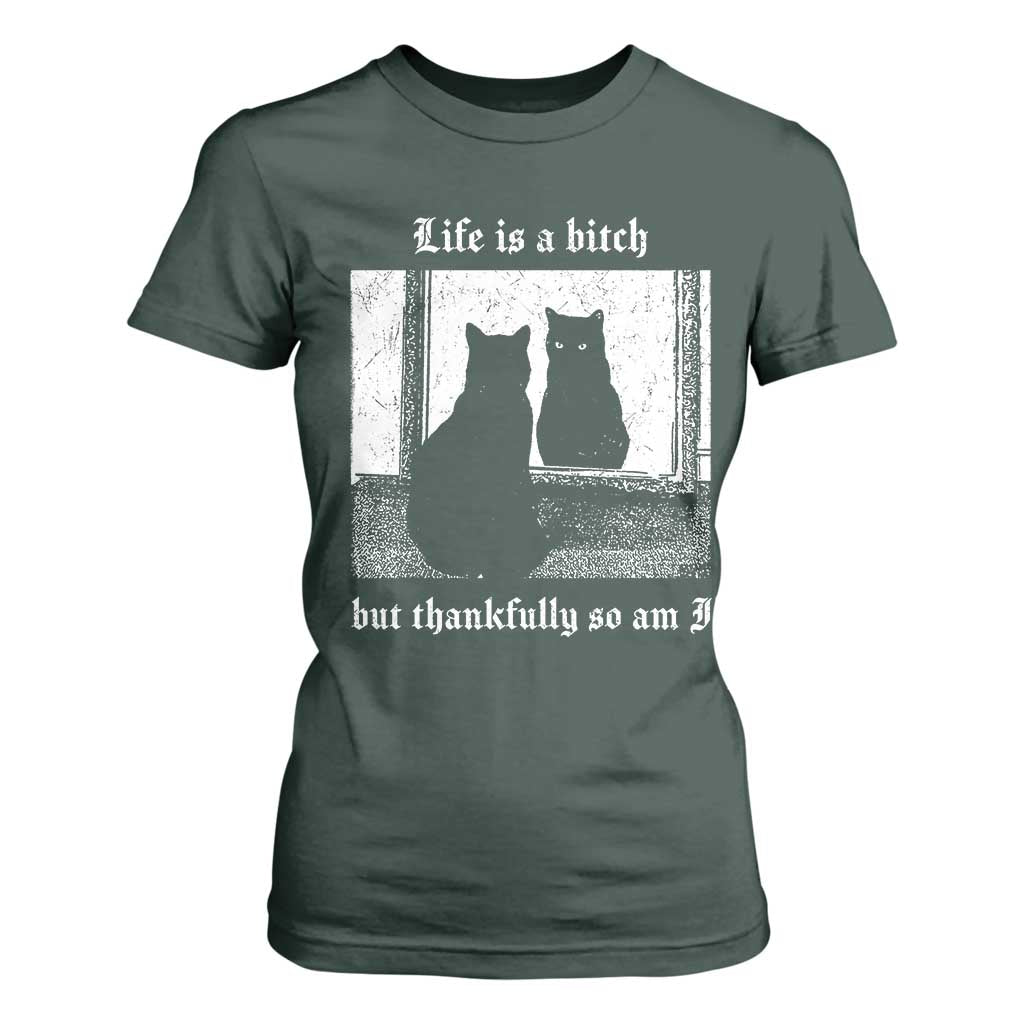 Funny Life Is A Bitch But Thankfully So Am I T Shirt For Women Black Cat Meme TS11 Dark Forest Green Print Your Wear