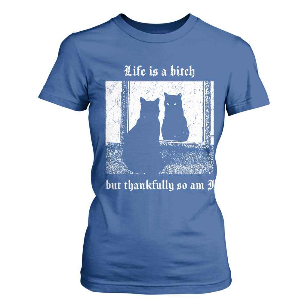 Funny Life Is A Bitch But Thankfully So Am I T Shirt For Women Black Cat Meme TS11 Royal Blue Print Your Wear