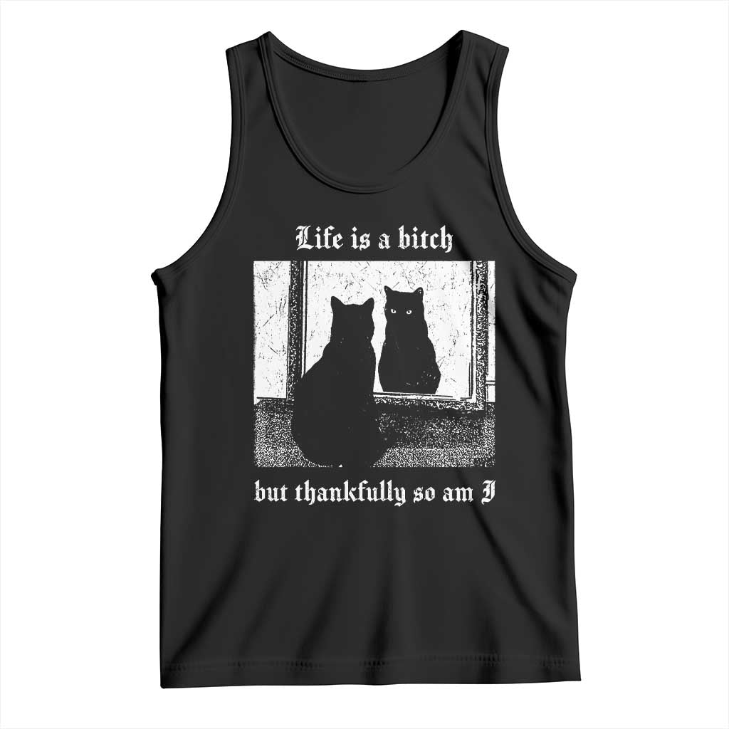 Funny Life Is A Bitch But Thankfully So Am I Tank Top Black Cat Meme TS11 Black Print Your Wear