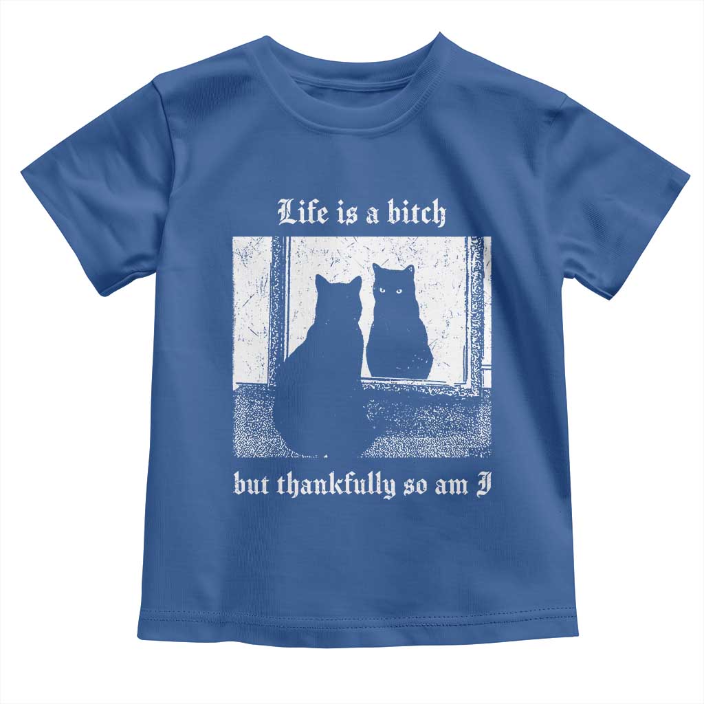 Funny Life Is A Bitch But Thankfully So Am I Toddler T Shirt Black Cat Meme TS11 Royal Blue Print Your Wear
