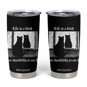 Funny Life Is A Bitch But Thankfully So Am I Tumbler Cup Black Cat Meme TS11 Black Print Your Wear