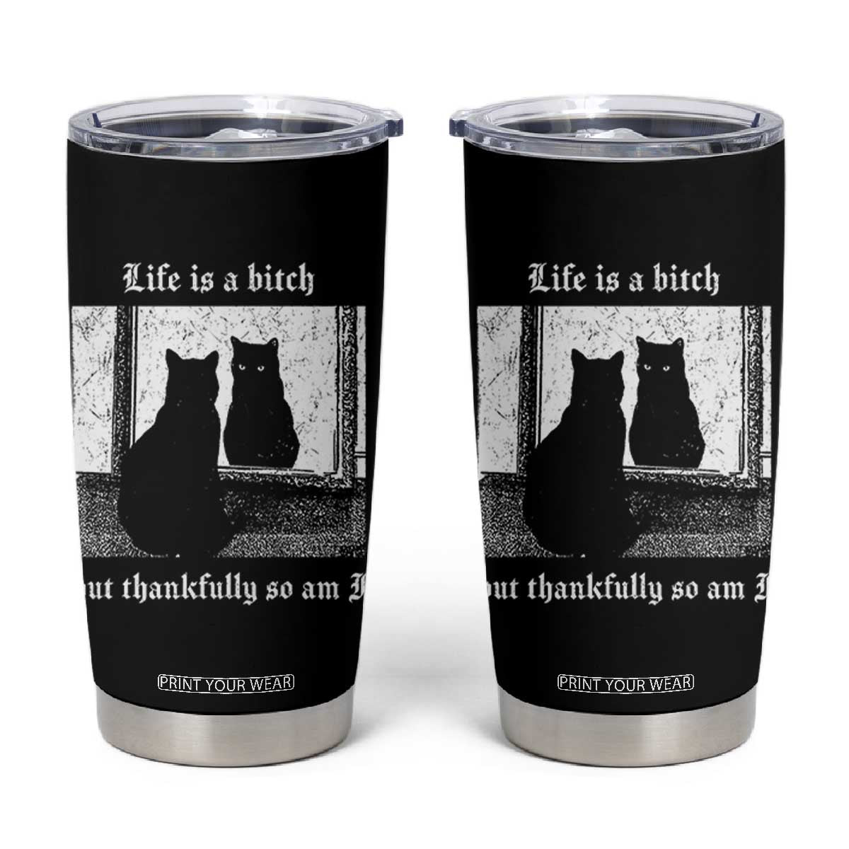 Funny Life Is A Bitch But Thankfully So Am I Tumbler Cup Black Cat Meme TS11 Black Print Your Wear
