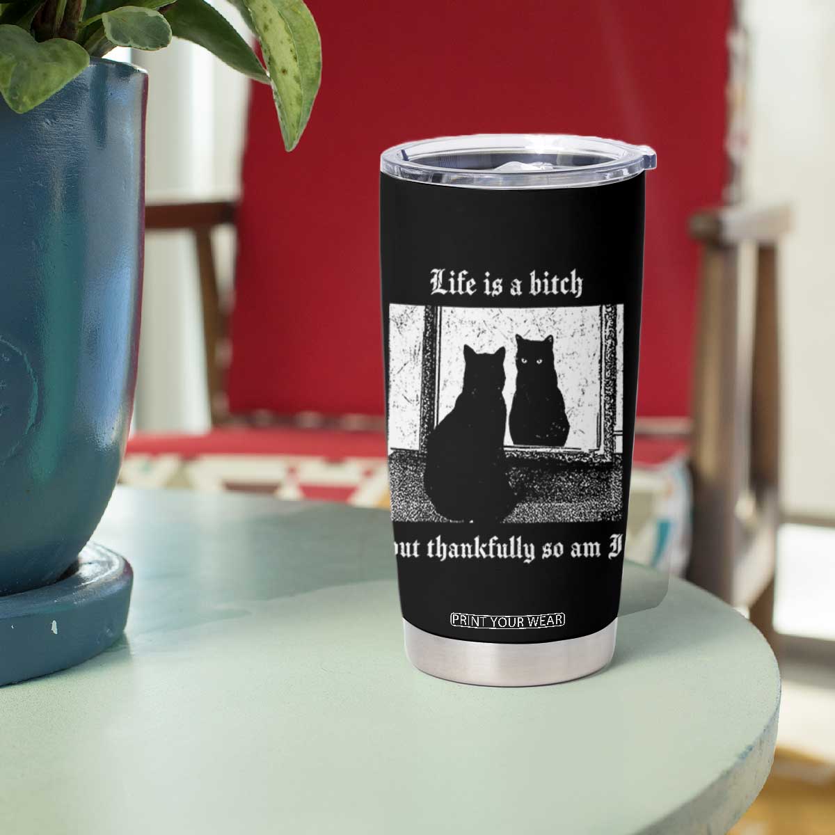 Funny Life Is A Bitch But Thankfully So Am I Tumbler Cup Black Cat Meme TS11 Print Your Wear