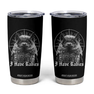 I Have Rabies Bat Tumbler Cup Funny Meme Quotes Gothic TS11 Black Print Your Wear